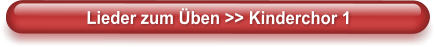 Lieder zum Üben >> Kinderchor 1