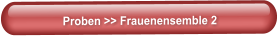 Proben >> Frauenensemble 2
