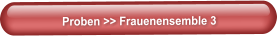 Proben >> Frauenensemble 3